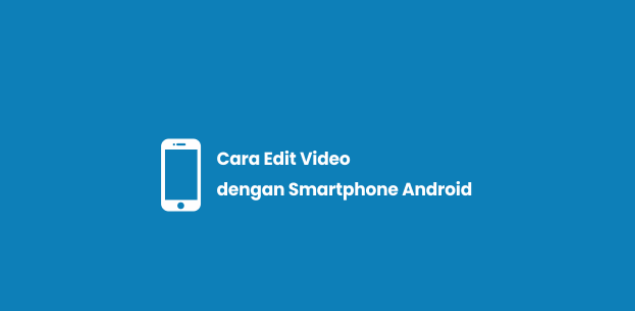 Mengedit Video Di HP Android