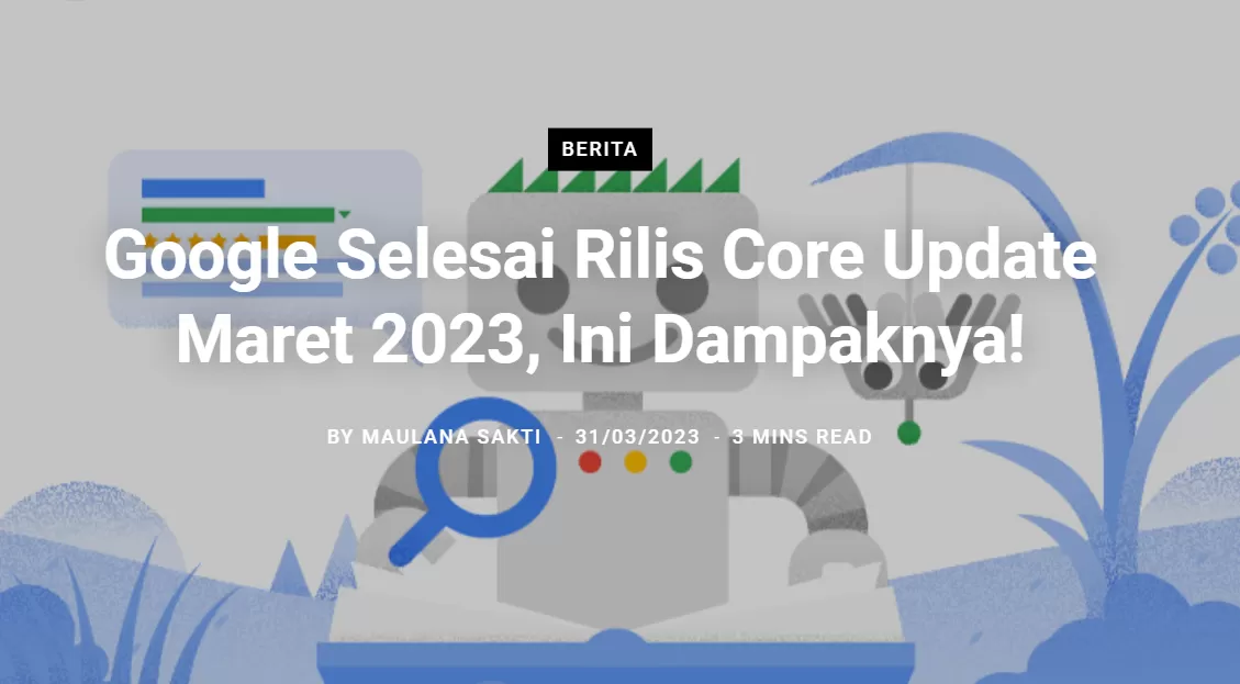Google Selesai Rilis Core Update Maret 2023, Ini Dampaknya!
