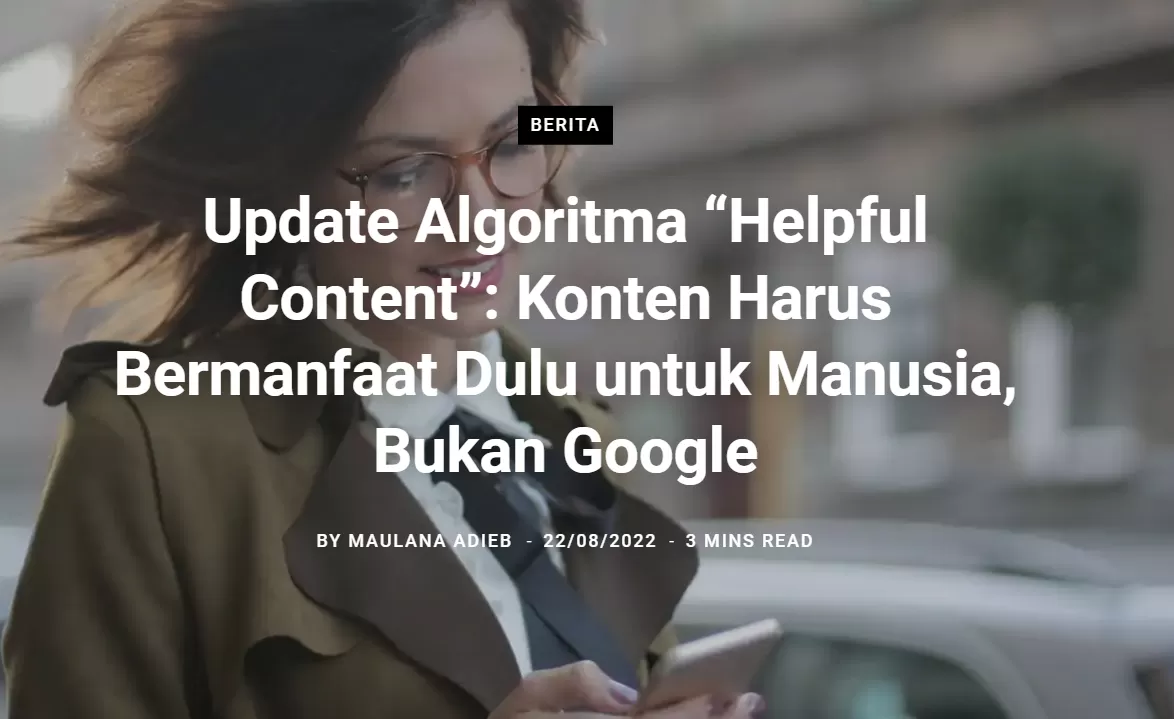 Update Algoritma “Helpful Content”: Konten Harus Bermanfaat Dulu untuk Manusia, Bukan Google