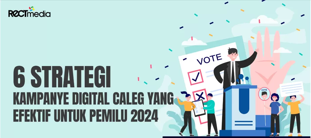 6 Strategi Kampanye Digital Caleg yang Efektif untuk Pemilu 2024